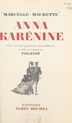 Anna Karénine - Pièce en trois parties et seize tableaux d'après le roman de Tolstoï