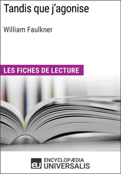 Tandis que j'agonise de William Faulkner - Les Fiches de lecture d'Universalis