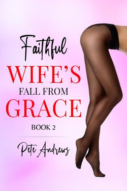 Faithful Wife's Fall From Grace Book 2 - Faithful Wife's Fall From Grace, #2
