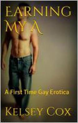 Earning My A: A First Time Gay Erotica