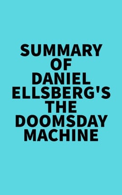 Summary of Daniel Ellsberg's The Doomsday Machine