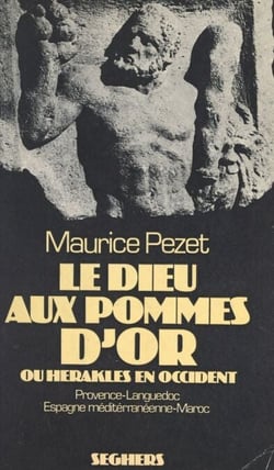 Le dieu aux pommes d'or ou Héraklès en Occident - Provence, Languedoc, Espagne méditerranéenne, Maroc