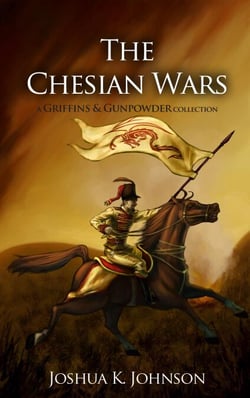 The Chesian Wars (A Griffins &amp; Gunpowder Collection)