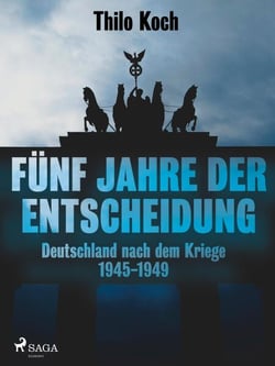 Fünf Jahre der Entscheidung – Deutschland nach dem Kriege. 1945–1949