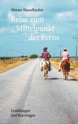 Reise zum Mittelpunkt der Ferne - Erzählungen und Reportagen