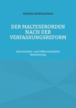 Der Malteserorden nach der Verfassungsreform - Eine kirchen- und völkerrechtliche Betrachtung