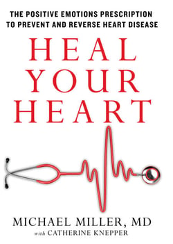 Heal Your Heart - The Positive Emotions Prescription to Prevent and Reverse Heart Disease