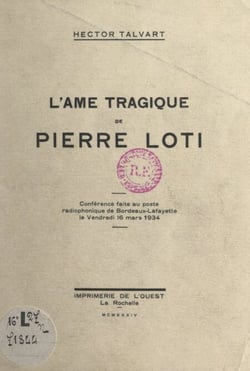 L'âme tragique de Pierre Loti - Conférence faite au poste radiophonique de Bordeaux-Lafayette, le vendredi 16 mars 1934