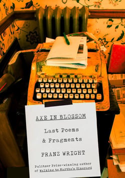 Axe in Blossom - Last Poems &amp; Fragments