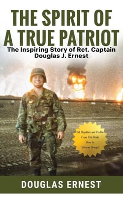 The Spirit of a True Patriot: The Inspiring Story of Ret. Captain Douglas J. Ernest