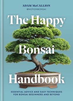 The Happy Bonsai Handbook - Essential advice and easy techniques for bonsai beginners and beyond