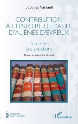 Contribution à l’histoire de l’asile d’aliénés d’Évreux - Tome IV : Les situations