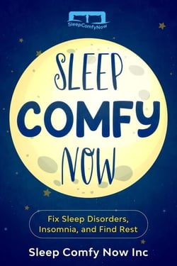 Sleep Comfy Now: Fix Sleep Disorders, Insomnia, and Find Rest