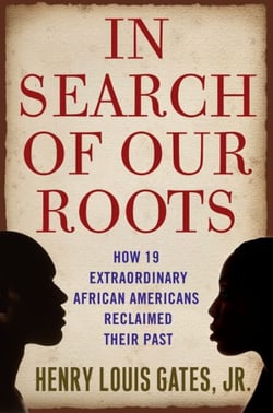 In Search of Our Roots - How l9 Extraordinary African Americans Reclaimed Their Past