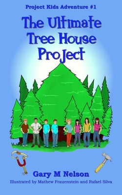 The Ultimate Tree House Project: Project Kids Adventure #1 (2nd Edition) - Project Kids Adventures, #1