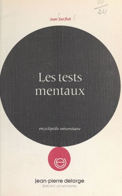 Les tests mentaux - Expériences, chronologie, présentation et critiques des tests mentaux