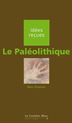 PALEOLITHIQUE (LE) -BE - idées reçues sur le paléolithique