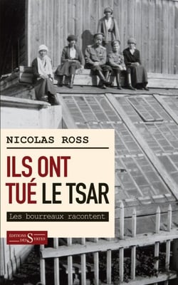 Ils ont tué le tsar - Les bourreaux racontent