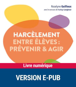 Le harcèlement entre élèves - prévenir et agir - EPUB - Nouvelle édition revue et augmentée
