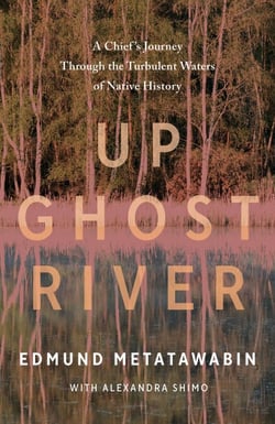 Up Ghost River - A Chief's Journey Through the Turbulent Waters of Native History