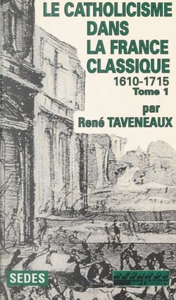 Le catholicisme dans la France classique, 1610-1715 (1)