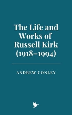 The Life and Works of Russell Kirk (1918–1994)