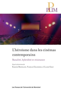 L'héroïsme dans les cinémas contemporains - Banalité, hybridité et résistance