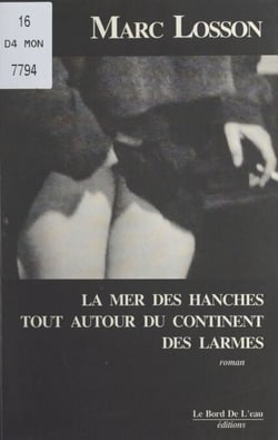 La mer des hanches tout autour du continent des larmes - Roman