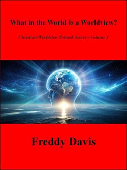What in the World Is a Worldview? - Christian Worldview E-book Series, #1