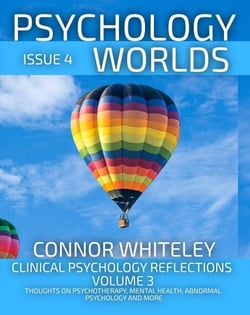 Issue 4 Clinical Psychology Reflections Volume 3: Thoughts On Psychotherapy, Mental Health, Abnormal Psychology and More - Psychology Worlds, #4