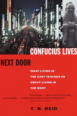 Confucius Lives Next Door - What Living in the East Teaches Us About Living in the West