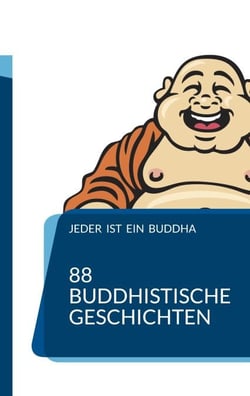 Jeder ist ein Buddha - 88 Zen-Geschichten, die Dich zum Erwachen führen