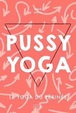 Pussy Yoga - Le yoga du périnée
