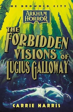 The Forbidden Visions of Lucius Galloway - The Drowned City, #1
