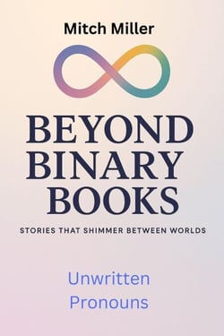 Unwritten Pronouns - Beyond Binary Books, #9