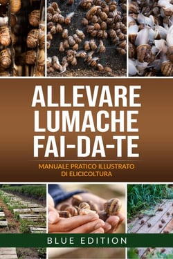 Allevare Lumache Fai-Da-Te: Manuale Pratico Illustrato Di Elicicoltura. Tutte Le Tecniche Avvincenti E Redditizie Per Conoscere Ed Allevare Le Chiocciole - FAI DA TE, #3