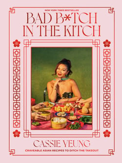 Bad B*tch in the Kitch - Craveable Asian Recipes to Ditch the Takeout: A Cookbook