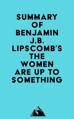 Summary of Benjamin J.B. Lipscomb's The Women Are Up to Something