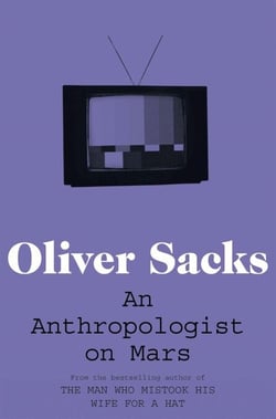 An Anthropologist on Mars - A collection of fascinating case studies on the human mind, from the bestselling author of The Man Who Mistook His Wife for a Hat