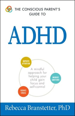 The Conscious Parent's Guide To ADHD - A Mindful Approach for Helping Your Child Gain Focus and Self-Control