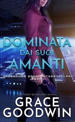 Dominata dai suoi amanti - Programma Spose Interstellari, #1