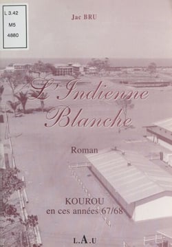 L'indienne blanche : Kourou en ces années 67-68