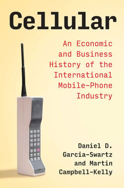 Cellular - An Economic and Business History of the International Mobile-Phone Industry