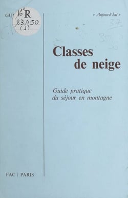 Classes de neige - Guide pratique du séjour en montagne
