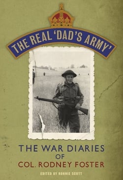 The Real 'Dad's Army' - The War Diaries of Col. Rodney Foster
