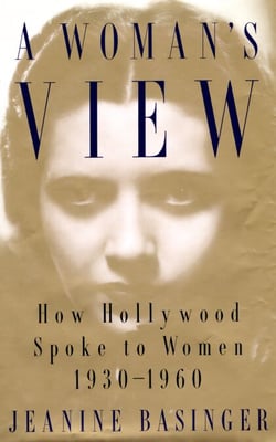 A Woman's View - How Hollywood Spoke to Women, 1930-1960