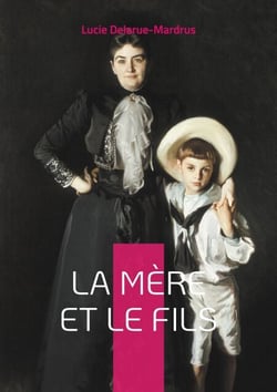La Mère et le Fils - Explorez les dynamiques complexes de la relation mère-fils dans un roman poignant et introspectif de Lucie Delarue-Mardrus.