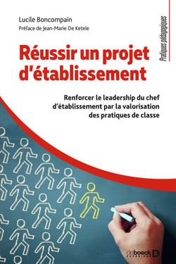Réussir un projet d'établissement : Renforcer le leadership du chef d'établissement par la valorisation des pratiques de classe - Renforcer le leadership du chef d'établissement par la valorisation des pratiques de classe