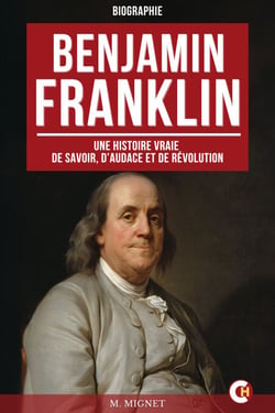 Benjamin Franklin - Une Histoire Vraie de Savoir, d’Audace et de Révolution