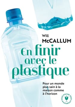 En finir avec le plastique - Pour un monde sans plastique à la maison comme à l'horizon